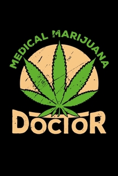 Paperback Medical Marijuana Doctor: gift marijuana cannabis stoner leaf - 110 Pages Notebook/Journal Book