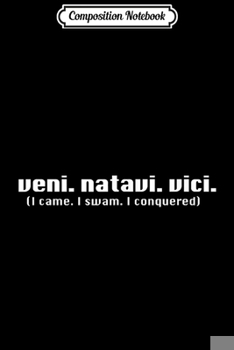 Paperback Composition Notebook: I Came I Swam I Conquered Veni Natavi Vici Swimming Journal/Notebook Blank Lined Ruled 6x9 100 Pages Book