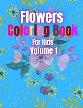 Paperback Flowers Coloring Book For Kids Volume 1: Flower Coloring And Activity Book Toddlers & Kids. Book