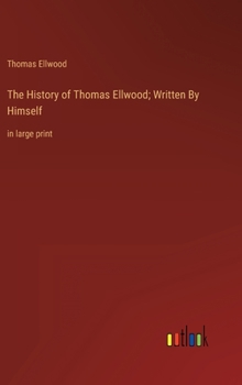 Hardcover The History of Thomas Ellwood; Written By Himself: in large print Book