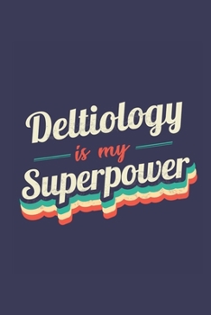 Deltiology Is My Superpower: A 6x9 Inch Softcover Diary Notebook With 110 Blank Lined Pages. Funny Vintage Deltiology Journal to write in. Deltiology Gift and SuperPower Retro Design Slogan