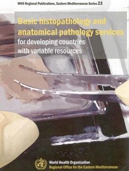 Paperback Basic Histopathology and Anatomical Pathology Services for Developing Countries with Variable Resources Book
