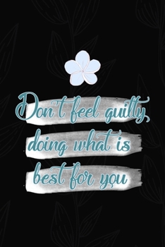Don't Feel Guilty Doing What Is Best For You: All Purpose 6x9 Blank Lined Notebook Journal Way Better Than A Card Trendy Unique Gift Black Solid Gray Texture Self Care