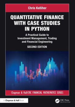 Hardcover Quantitative Finance with Case Studies in Python: A Practical Guide to Investment Management, Trading and Financial Engineering Book