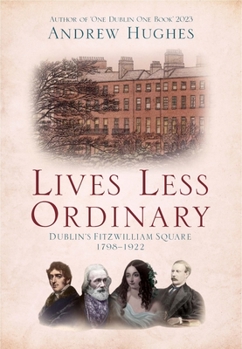 Paperback Lives Less Ordinary: Dublin's Fitzwilliam Square, 1798-1922 Book