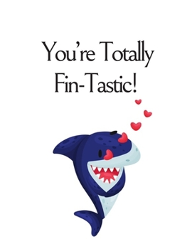 You're Totally Fin-Tastic, Graph Paper Composition Journal Notebook, White Cover with a Cute Baby Shark, Little Hearts and a Funny Shark Pun Saying : Valentine's Day Birthday Anniversary Gift for Girl