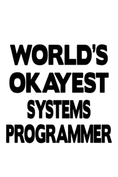 Paperback World's Okayest Systems Programmer: Creative Systems Programmer Notebook, Journal Gift, Diary, Doodle Gift or Notebook - 6 x 9 Compact Size- 109 Blank Book