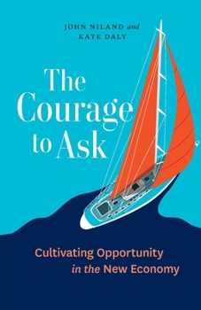 Paperback The Courage to Ask: Cultivating Opportunity in the New Economy Book