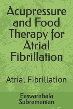 Acupressure and Food Therapy for Atrial Fibrillation: Atrial Fibrillation (Common People Medical Books - Part 3)
