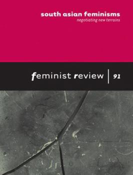 South Asian Feminisms: Negotiating New Terrains: Feminist Review: Issue 91
