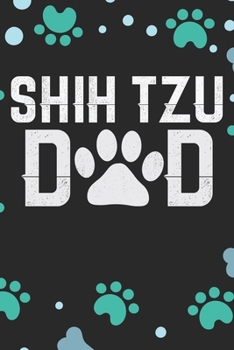 Shih Tzu Dad: Cool Shih Tzu Dog Journal Notebook - Shih Tzu Puppy Lover Gifts – Funny Shih Tzu Dog Notebook - Shih Tzu Owner Gifts. 6 x 9 in 120 pages