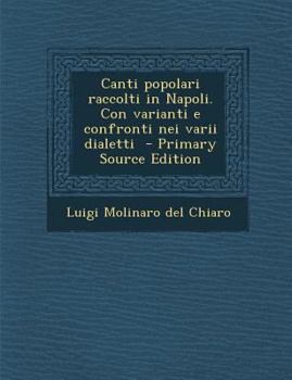 Paperback Canti Popolari Raccolti in Napoli. Con Varianti E Confronti Nei Varii Dialetti [Italian] Book
