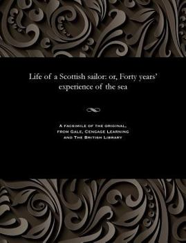 Paperback Life of a Scottish Sailor: Or, Forty Years' Experience of the Sea Book