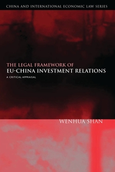 Hardcover The Legal Framework of Eu-China Investment Relations: A Critical Appraisal (with a Foreword by Professor Sir Elihu Lauterpacht) Book