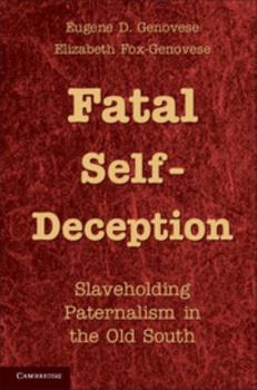Paperback Fatal Self-Deception: Slaveholding Paternalism in the Old South Book