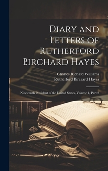 Hardcover Diary and Letters of Rutherford Birchard Hayes: Nineteenth President of the United States, Volume 1, part 2 Book