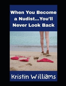 When You Become A Nudist…You’ll Never Look Back: Once a Nudist, Always a Nudist! (In the Nude)