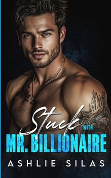 Stuck with Mr. Billionaire: A Small Town, Single Dad Romance
