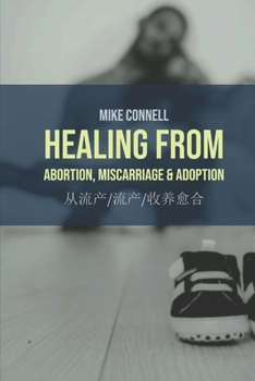 Paperback Healing from Abortion, Miscarriage & Adoption: English & Chinese (simp+trad) Book