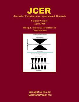 Paperback Journal of Consciousness Exploration & Research Volume 9 Issue 4: Being, Evolution & Hypothesis of Consciousness Book