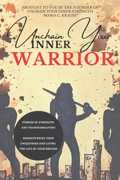 Paperback Unchain Your Inner Warrior: Stories of Strength and Transformation Book