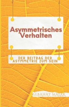 Paperback Asymmetrisches Verhalten: Der Beitrag der Asymmetrie zum Sein [German] Book