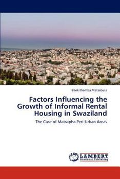 Factors Influencing the Growth of Informal Rental Housing in Swaziland: The Case of Matsapha Peri-Urban Areas