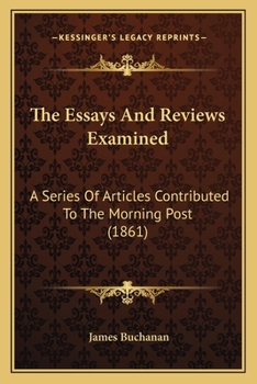 The 'Essays and Reviews' Examined: A Series of Articles Contributed to the 'Morning Post'