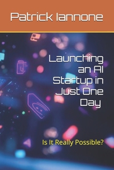 Paperback Launching an AI Startup in Just One Day: Is it Really Possible? Book