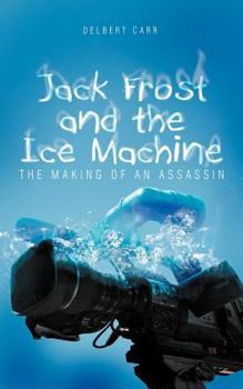 Paperback Jack Frost and the Ice Machine: The Making of an Assassin Book