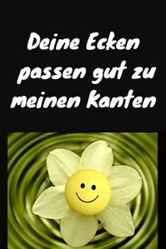 Deine Ecken passen gut zu meinen Kanten: Notizbuch / Notizheft / liniert - 120 Seiten - A5 - Geschenk f�r einen ganz besonderen Menschen - Freund - Freundin - Ehemann - Ehefrau - Bruder - Schwester