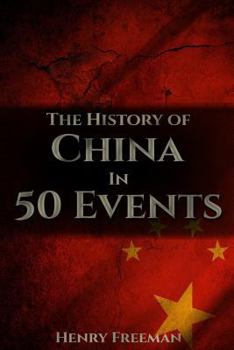 Paperback The History of China in 50 Events: (Opium Wars - Marco Polo - Sun Tzu - Confucius - Forbidden City - Terracotta Army - Boxer Rebellion) Book