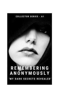 Paperback Remembering Anonymously: My Dark Secrets Revealed Book