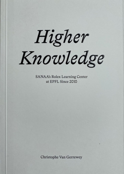 Paperback Higher Knowledge: Sanaa's Rolex Learning Center at Epfl Since 2010 Book