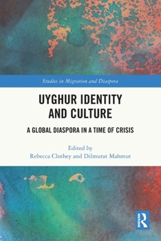 Uyghur Identity and Culture : A Global Diaspora in a Time of Crisis