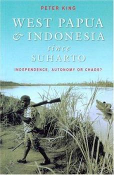 Paperback West Papua and Indonesia Since Suharto: Independence, Autonomy or Chaos? Book