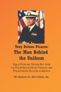 Paperback Tony Deleon Pizarro: The Man Behind the Uniform: How a Regular Filipino Achieved American Success Book