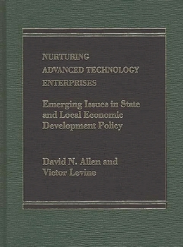 Hardcover Nurturing Advanced Technology Enterprises: Emerging Issues in State and Local Economic Development Policy Book
