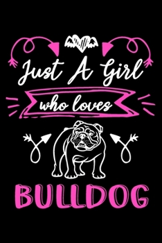 Paperback Just a girl who loves bulldog: Cute English bulldog lovers notebook journal or dairy - English bulldog Dog owner appreciation gift - Lined Notebook J Book