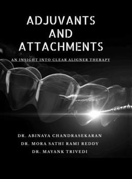 Hardcover Adjuvants and Attachments: An Insight in Clear Aligner Therapy Book