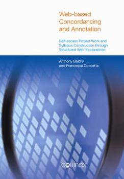 Paperback Web-Based Concordancing and Annotation: Self-Access Project Work and Syllabus Construction Through Structured Web Explorations Book