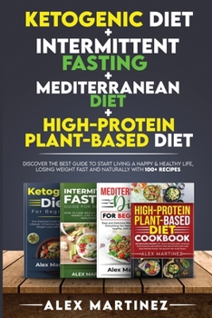 Paperback Ketogenic diet+ Intermittent fasting+ Mediterranean diet+ High-Protein Plant-Based diet: Discover the Best Guide to Start Living a Happy & Healthy Lif Book