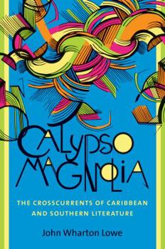 Calypso Magnolia: The Crosscurrents of Caribbean and Southern Literature - Book  of the New Directions in Southern Studies