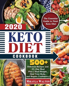 Paperback Keto Diet Cookbook 2020: The Essential Guide to Start Keto Diet, with 500+ Delicious Recipes and 21-Day Meal Plan ( Shed Weight, Heal Your Body Book