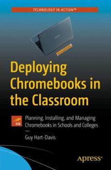 Paperback Deploying Chromebooks in the Classroom: Planning, Installing, and Managing Chromebooks in Schools and Colleges Book