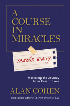 Paperback A Course in Miracles Made Easy: Mastering the Journey from Fear to Love Book