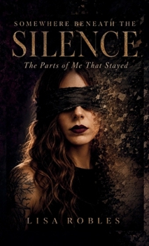 Hardcover Somewhere Beneath the Silence: The Parts of Me That Stayed Book