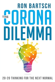 Paperback The Corona Dilemma: 20-20 Thinking for the Next Normal Book