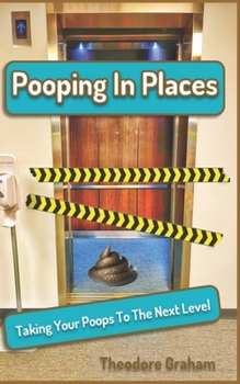 Paperback Pooping In Places: Taking Your Poops To The Next Level Book