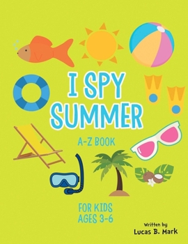 Paperback I spy Summer: A-Z Book For Kids Ages 3-6: A Fun Guessing Game! Book